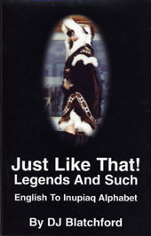 DJ Blatchford: Just Like That! Legends And Such - English To Inupiaq Alphabet